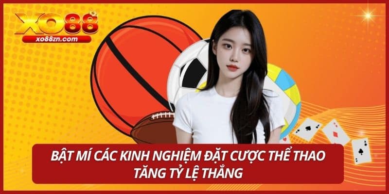 Bật mí các kinh nghiệm đặt cược thể thao tăng tỷ lệ thắng