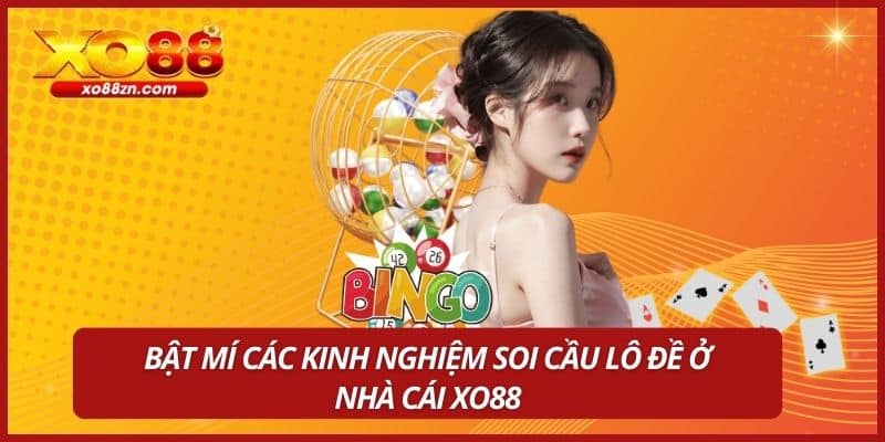 Bật mí các kinh nghiệm soi cầu lô đề ở nhà cái XO88