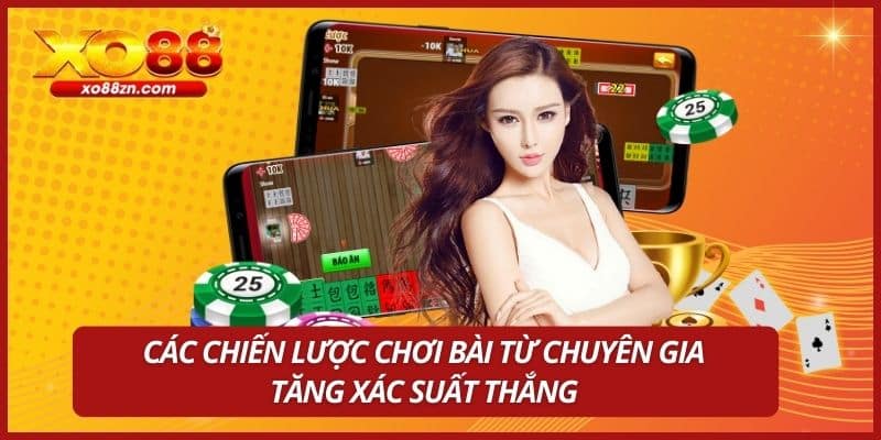 Các chiến lược chơi bài từ chuyên gia tăng xác suất thắng