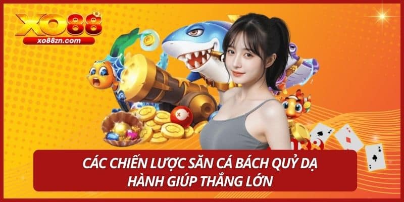Các chiến lược săn cá bách quỷ dạ hành giúp thắng lớn