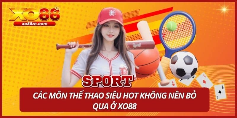 Các môn thể thao siêu hot không nên bỏ qua ở XO88