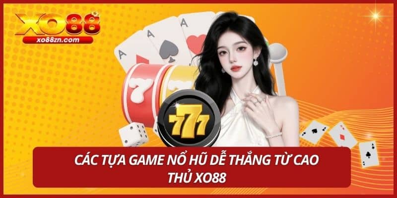 Các tựa game nổ hũ dễ thắng từ cao thủ XO88