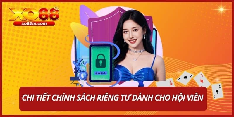 Chi tiết chính sách riêng tư dành cho hội viên