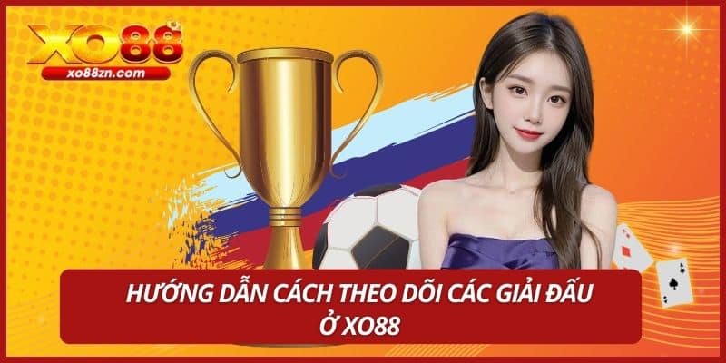 Hướng dẫn cách theo dõi các giải đấu ở XO88