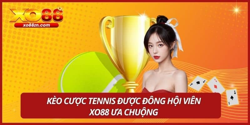 Kèo cược Tennis được đông hội viên XO88 ưa chuộng