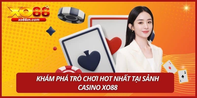 Khám phá trò chơi hot nhất tại sảnh Casino XO88