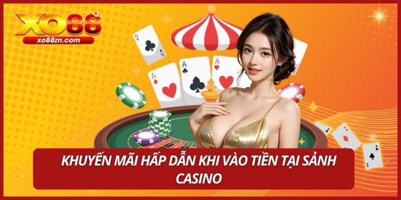 Khuyến mãi hấp dẫn khi vào tiền tại sảnh Casino