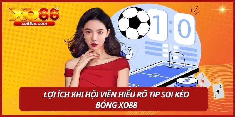 Lợi ích khi hội viên hiểu rõ tip soi kèo bóng XO88