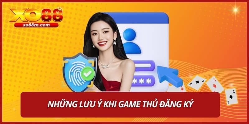 Những lưu ý khi game thủ đăng ký