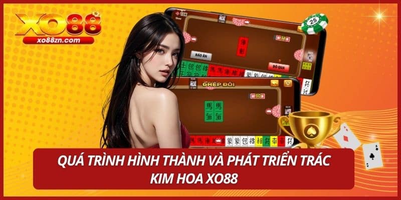Quá trình hình thành và phát triển trác kim hoa XO88