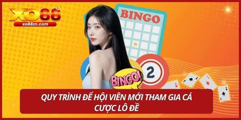 Quy trình để hội viên mới tham gia cá cược lô đề