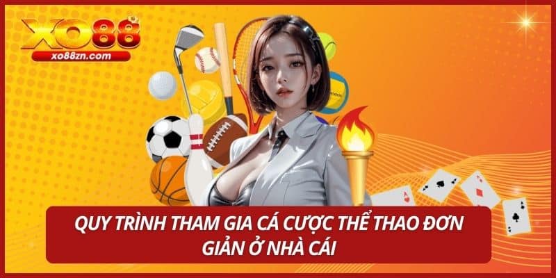 Quy trình tham gia cá cược thể thao đơn giản ở nhà cái