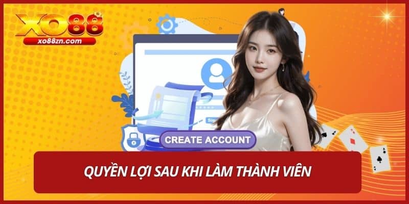 Quyền lợi sau khi làm thành viên