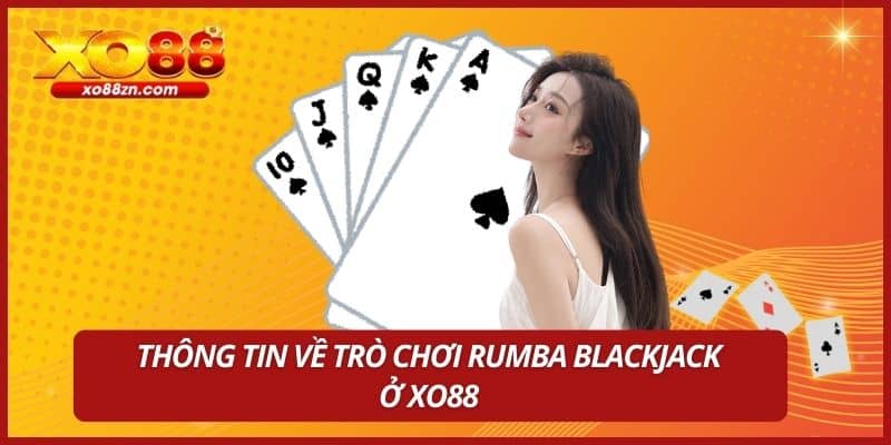 Thông tin về trò chơi Rumba Blackjack ở XO88