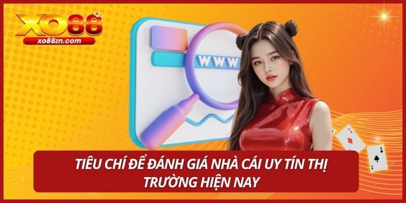 Tiêu chí để đánh giá nhà cái uy tín thị trường hiện nay