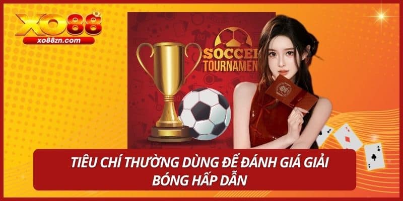 Tiêu chí thường dùng để đánh giá giải bóng hấp dẫn