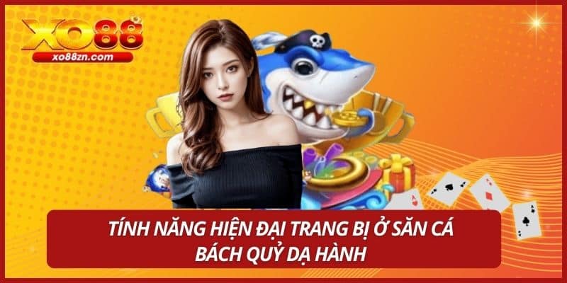 Tính năng hiện đại trang bị ở săn cá bách quỷ dạ hành
