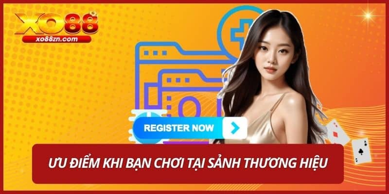 Ưu điểm khi bạn chơi tại sảnh thương hiệu