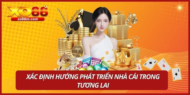 Xác định hướng phát triển nhà cái trong tương lai